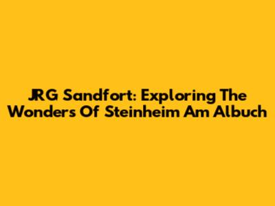 JRG Sandfort: Exploring The Wonders Of Steinheim Am Albuch