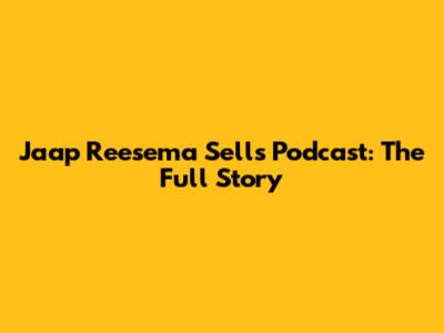 Jaap Reesema Sells Podcast: The Full Story