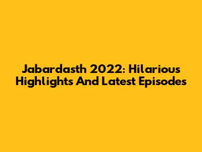 Jabardasth 2022: Hilarious Highlights And Latest Episodes