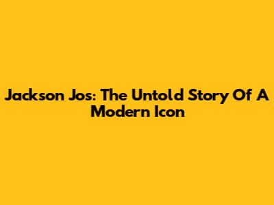 Jackson Jos: The Untold Story Of A Modern Icon