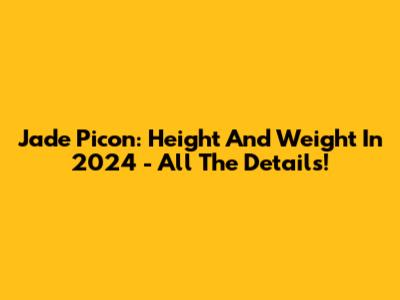 Jade Picon: Height And Weight In 2024 - All The Details!