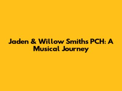 Jaden & Willow Smith's PCH: A Musical Journey
