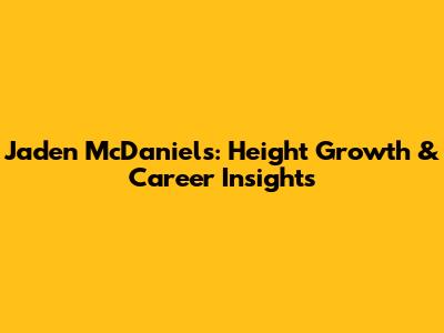 Jaden McDaniels: Height Growth & Career Insights