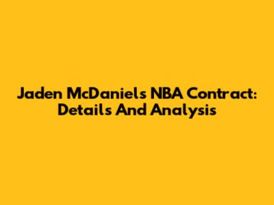Jaden McDaniels NBA Contract: Details And Analysis