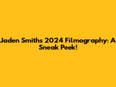 Jaden Smith's 2024 Filmography: A Sneak Peek!