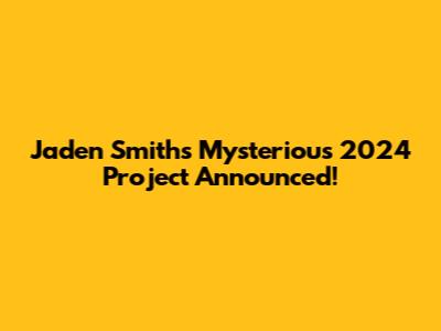 Jaden Smith's Mysterious 2024 Project Announced!