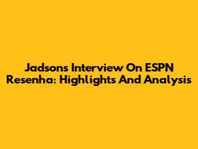 Jadson's Interview On ESPN Resenha: Highlights And Analysis