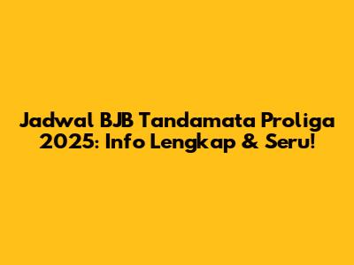 Jadwal BJB Tandamata Proliga 2025: Info Lengkap & Seru!