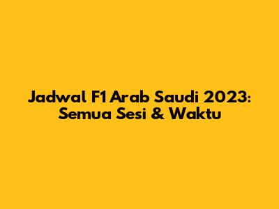 Jadwal F1 Arab Saudi 2023: Semua Sesi & Waktu