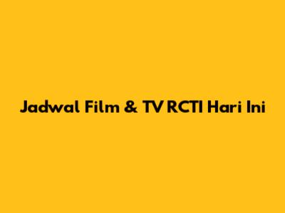 Jadwal Film & TV RCTI Hari Ini