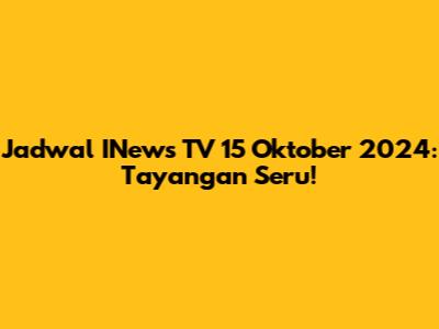 Jadwal INews TV 15 Oktober 2024: Tayangan Seru!