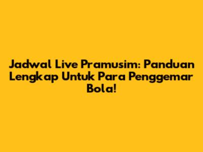 Jadwal Live Pramusim: Panduan Lengkap Untuk Para Penggemar Bola!