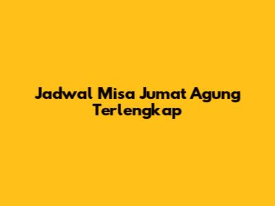 Jadwal Misa Jumat Agung Terlengkap