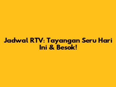 Jadwal RTV: Tayangan Seru Hari Ini & Besok!