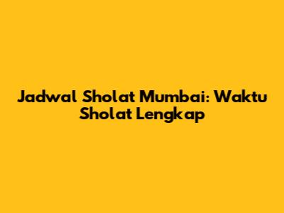 Jadwal Sholat Mumbai: Waktu Sholat Lengkap