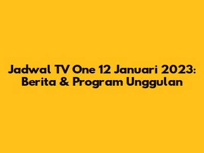 Jadwal TV One 12 Januari 2023: Berita & Program Unggulan