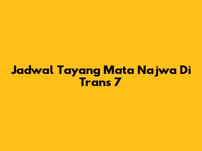 Jadwal Tayang Mata Najwa Di Trans 7