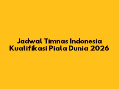 Jadwal Timnas Indonesia Kualifikasi Piala Dunia 2026