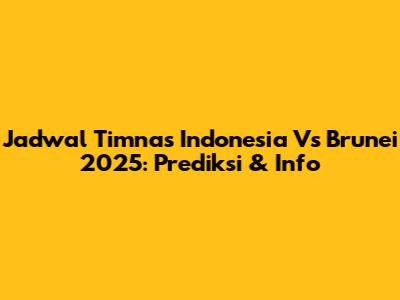 Jadwal Timnas Indonesia Vs Brunei 2025: Prediksi & Info