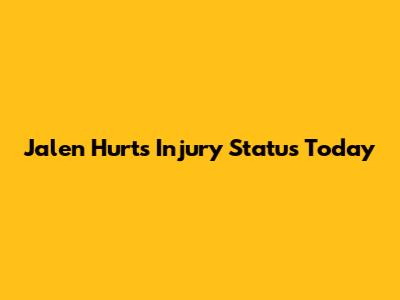 Jalen Hurts Injury Status Today