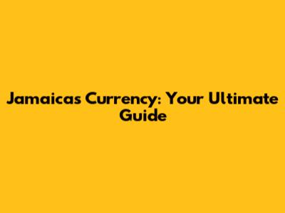 Jamaica's Currency: Your Ultimate Guide