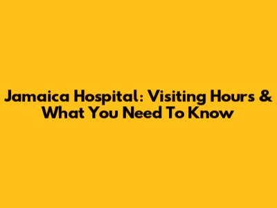 Jamaica Hospital: Visiting Hours & What You Need To Know