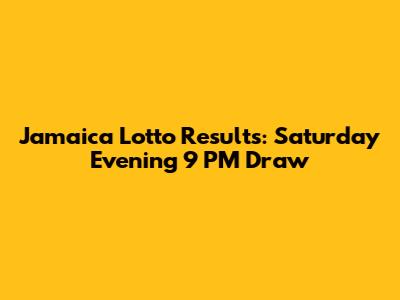 Jamaica Lotto Results: Saturday Evening 9 PM Draw