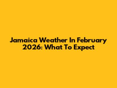 Jamaica Weather In February 2026: What To Expect