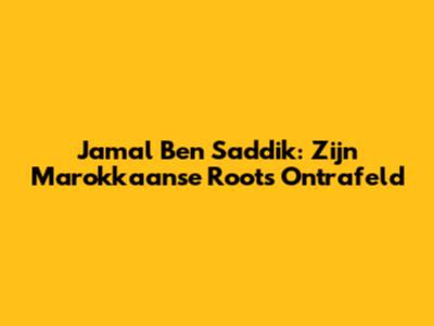 Jamal Ben Saddik: Zijn Marokkaanse Roots Ontrafeld