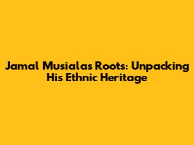 Jamal Musiala's Roots: Unpacking His Ethnic Heritage