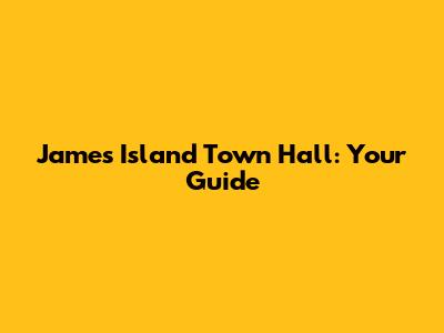 James Island Town Hall: Your Guide