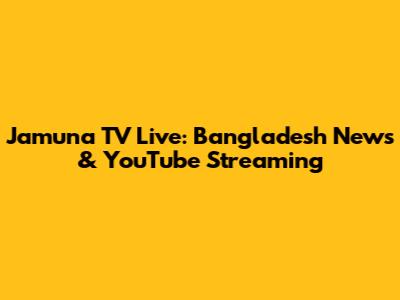 Jamuna TV Live: Bangladesh News & YouTube Streaming