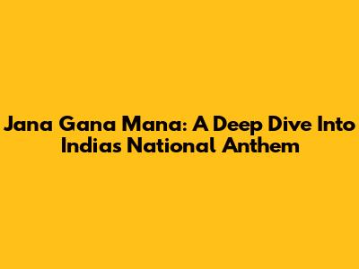 Jana Gana Mana: A Deep Dive Into India's National Anthem