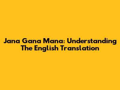 Jana Gana Mana: Understanding The English Translation