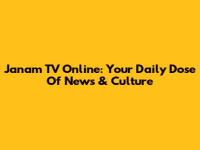 Janam TV Online: Your Daily Dose Of News & Culture