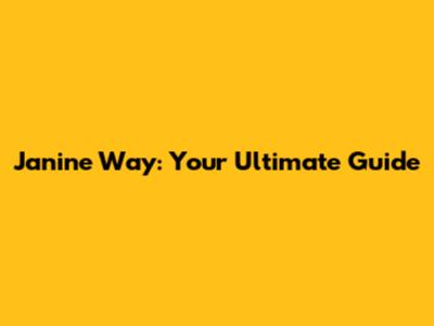 Janine Way: Your Ultimate Guide
