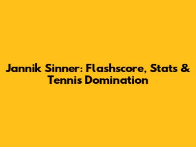 Jannik Sinner: Flashscore, Stats & Tennis Domination