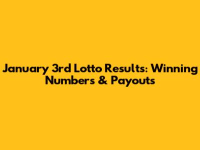 January 3rd Lotto Results: Winning Numbers & Payouts