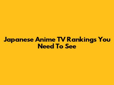 Japanese Anime TV Rankings You Need To See