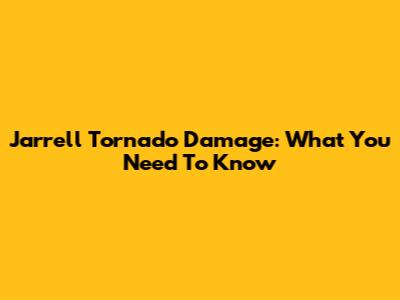 Jarrell Tornado Damage: What You Need To Know