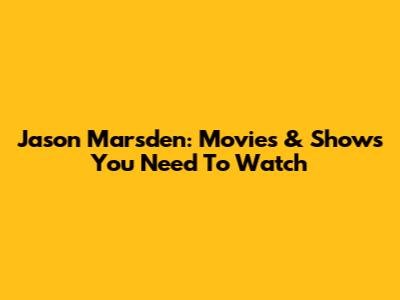 Jason Marsden: Movies & Shows You Need To Watch