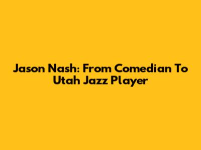 Jason Nash: From Comedian To Utah Jazz Player