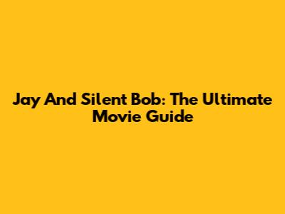 Jay And Silent Bob: The Ultimate Movie Guide