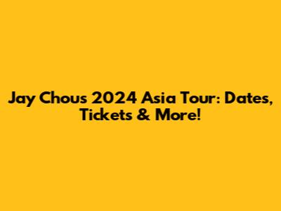 Jay Chou's 2024 Asia Tour: Dates, Tickets & More!