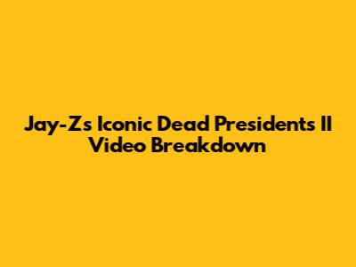 Jay-Z's Iconic 'Dead Presidents II' Video Breakdown