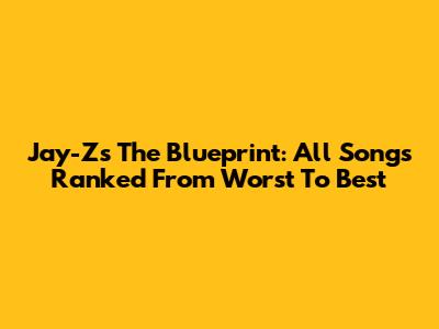 Jay-Z's The Blueprint: All Songs Ranked From Worst To Best
