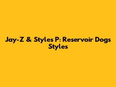 Jay-Z & Styles P: Reservoir Dogs Styles