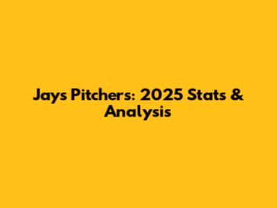 Jays Pitchers: 2025 Stats & Analysis