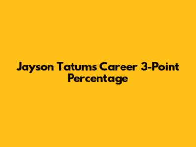 Jayson Tatum's Career 3-Point Percentage