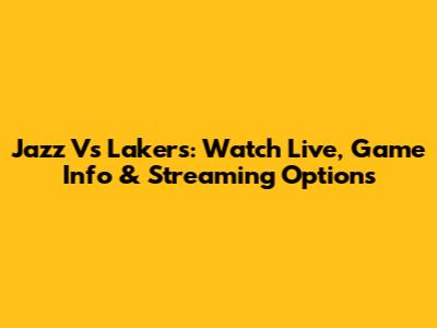 Jazz Vs Lakers: Watch Live, Game Info & Streaming Options